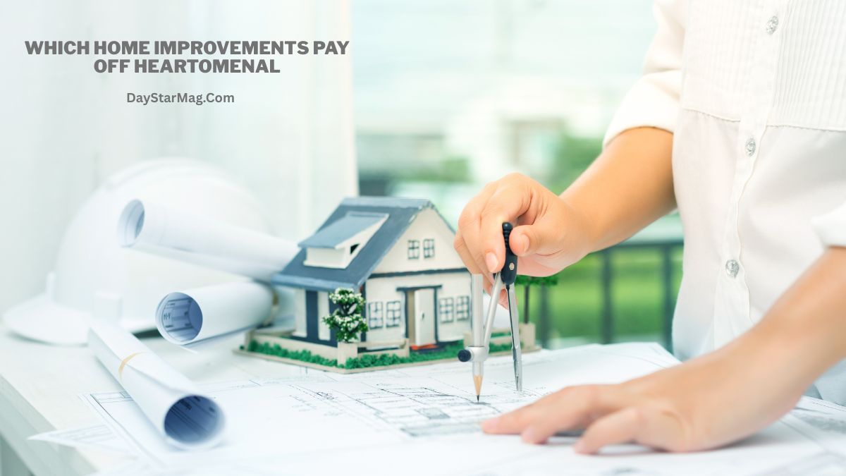 A person working on architectural plans uses a compass on a blueprint, with a model house, rolled construction drawings, and a hard hat on the table. Text on the image reads “Which home improvements pay off heartomenal” and “DayStarMag.com.”