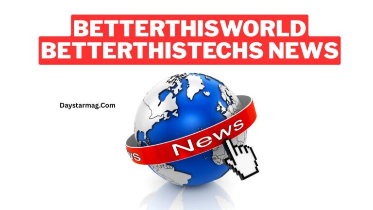 A 3D globe wrapped with a red “News” banner, accompanied by a computer cursor icon, with bold text reading “BETTERTHISWORLD BETTERTHISTECHS NEWS” above it and “Daystarmag.com” on the left side.