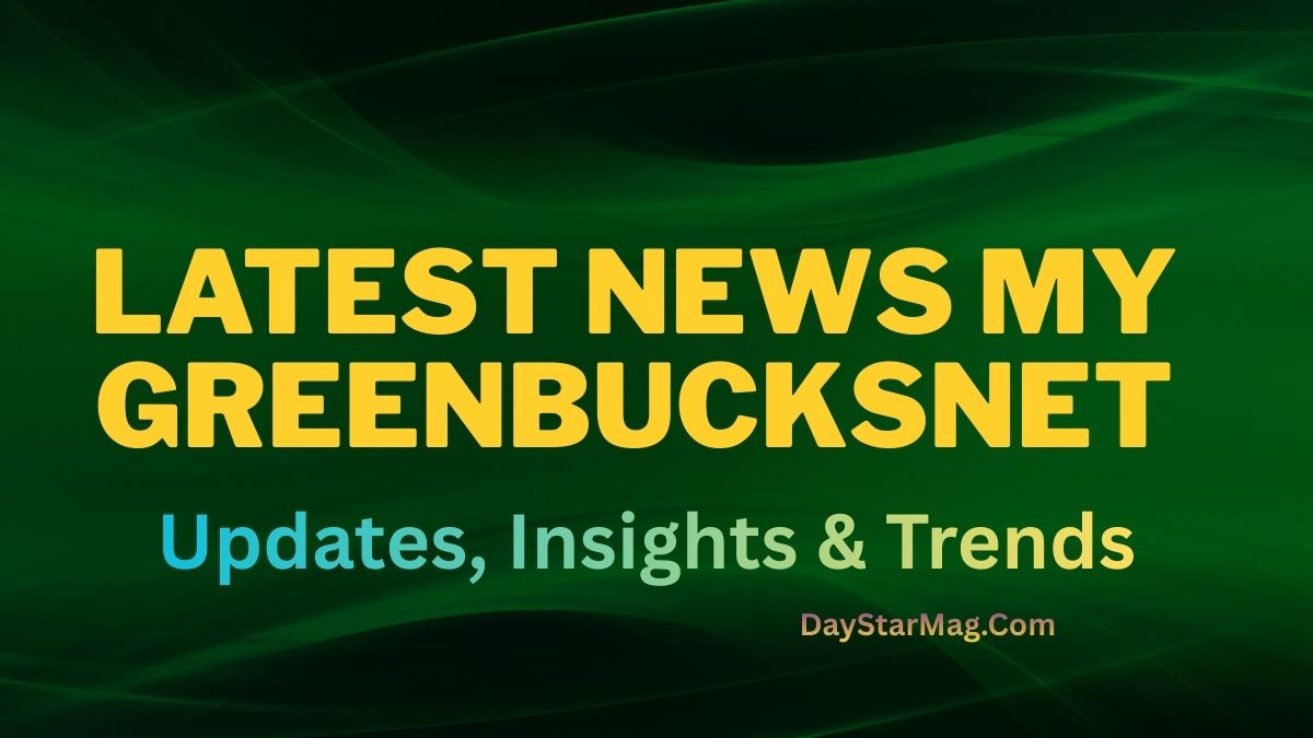 Green abstract background with flowing wave patterns and bold yellow text reading “Latest News My Greenbucksnet,” with smaller blue text “Updates, Insights & Trends” and “DayStarMag.com” in the corner.