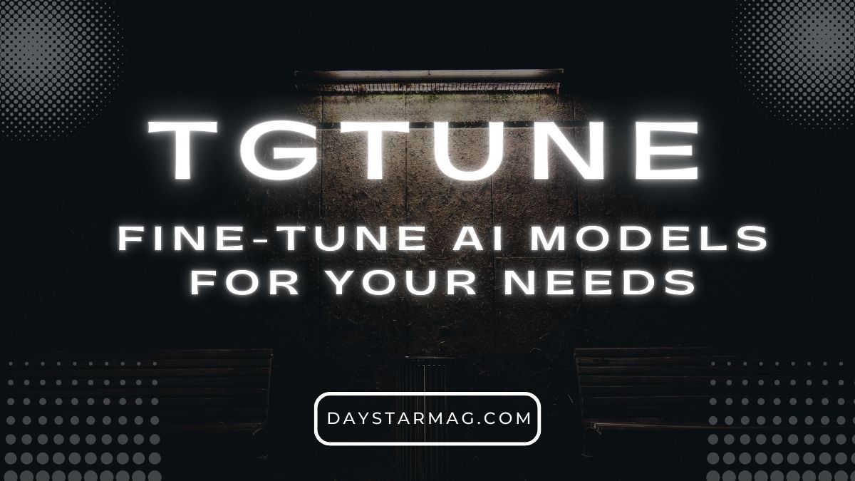 “Dark promotional banner reading ‘TGTUNE’ with the subtitle ‘Fine-tune AI models for your needs,’ set against a textured black background with glowing white text and dotted graphic accents; ‘daystarmag.com’ appears inside a rounded button at the bottom.”